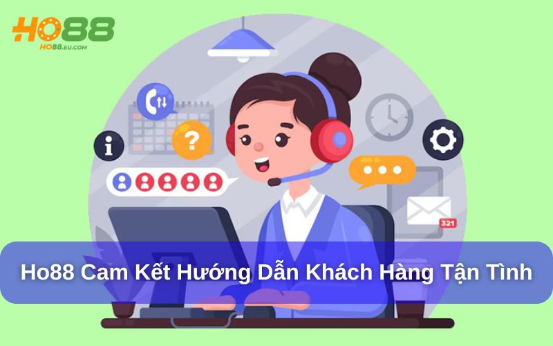 Ho88 cam kết luôn hướng dẫn khách hàng tận tình Ho88 cam kết luôn hướng dẫn khách hàng tận tình