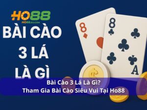 Bài Cào 3 Lá Là Gì? Tham Gia Bài Cào Siêu Vui Tại Ho88