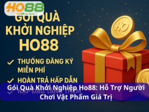 Gói Quà Khởi Nghiệp Ho88: Hỗ Trợ Người Chơi Bằng Vật Phẩm Giá Trị